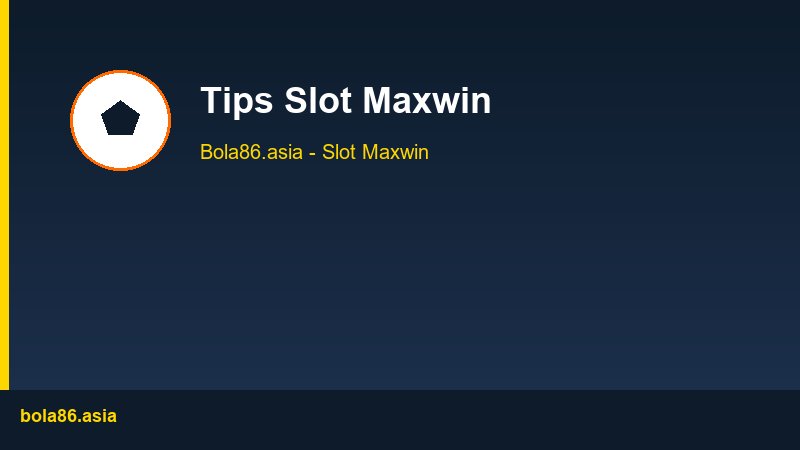 Tips Slot Maxwin